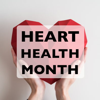 February is Heart Health Month!